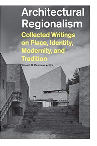 Architectural Regionalism:  Collected Writings on Place, Identity, Modernity, and Tradition